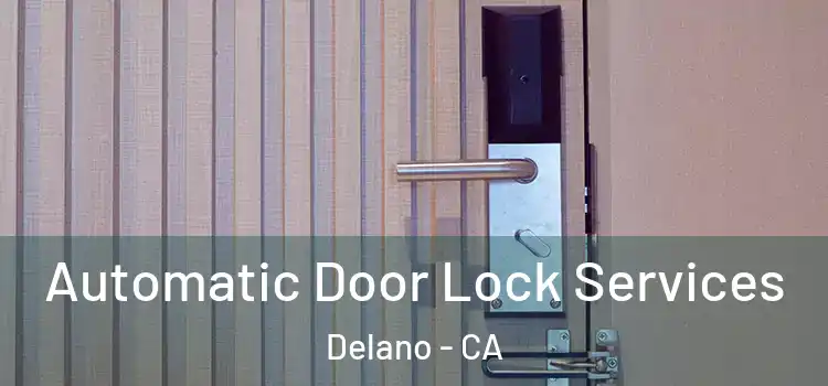  Automatic Door Lock Services Delano - CA