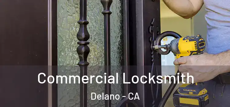  Commercial Locksmith Delano - CA