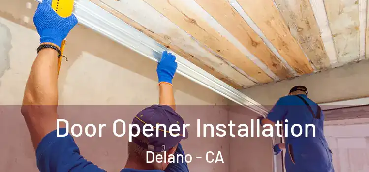  Door Opener Installation Delano - CA