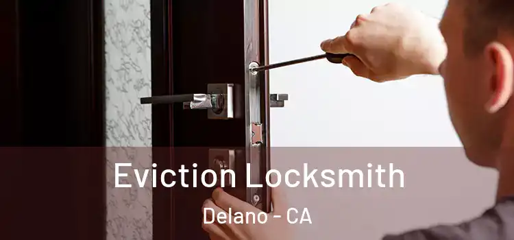  Eviction Locksmith Delano - CA