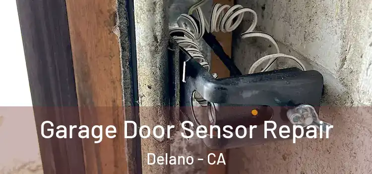 Garage Door Sensor Repair Delano - CA