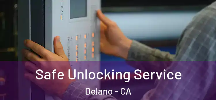  Safe Unlocking Service Delano - CA